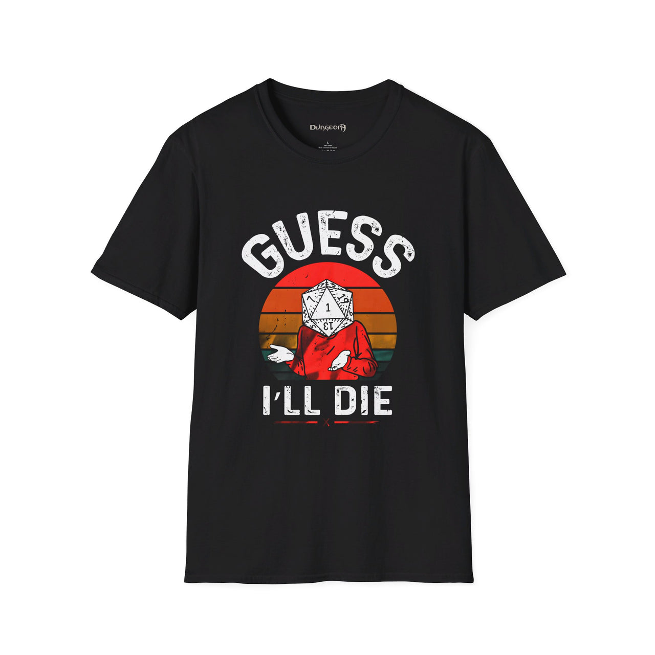 Guess I'll Die Unisex T-Shirt - Funny Dungeons and Dragons Tee