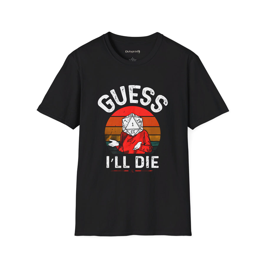 Guess I'll Die Unisex T-Shirt - Funny Dungeons and Dragons Tee