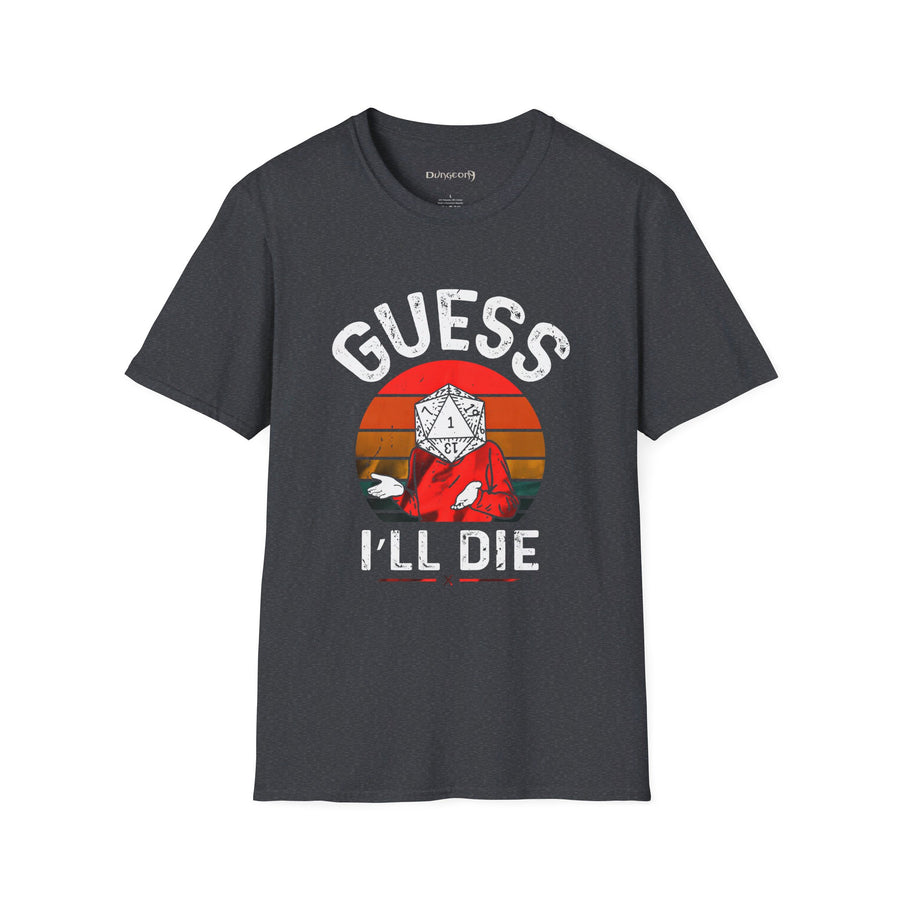 Guess I'll Die Unisex T-Shirt - Funny Dungeons and Dragons Tee
