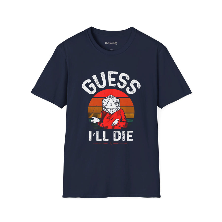 Guess I'll Die Unisex T-Shirt - Funny Dungeons and Dragons Tee