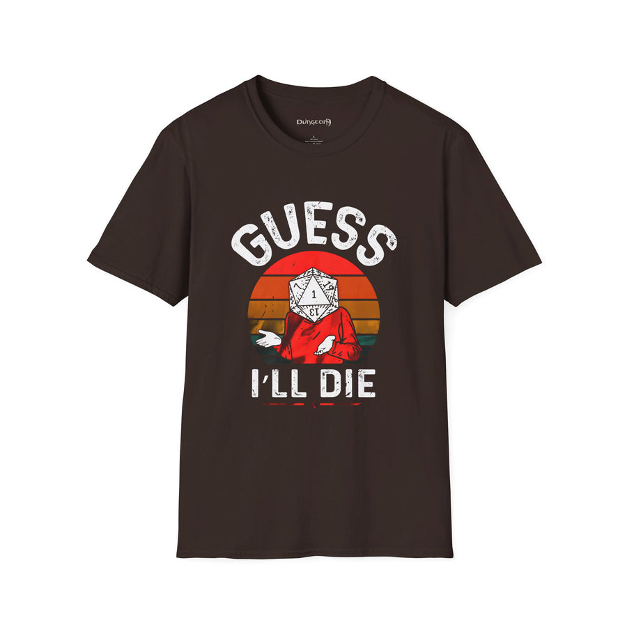 Guess I'll Die Unisex T-Shirt - Funny Dungeons and Dragons Tee