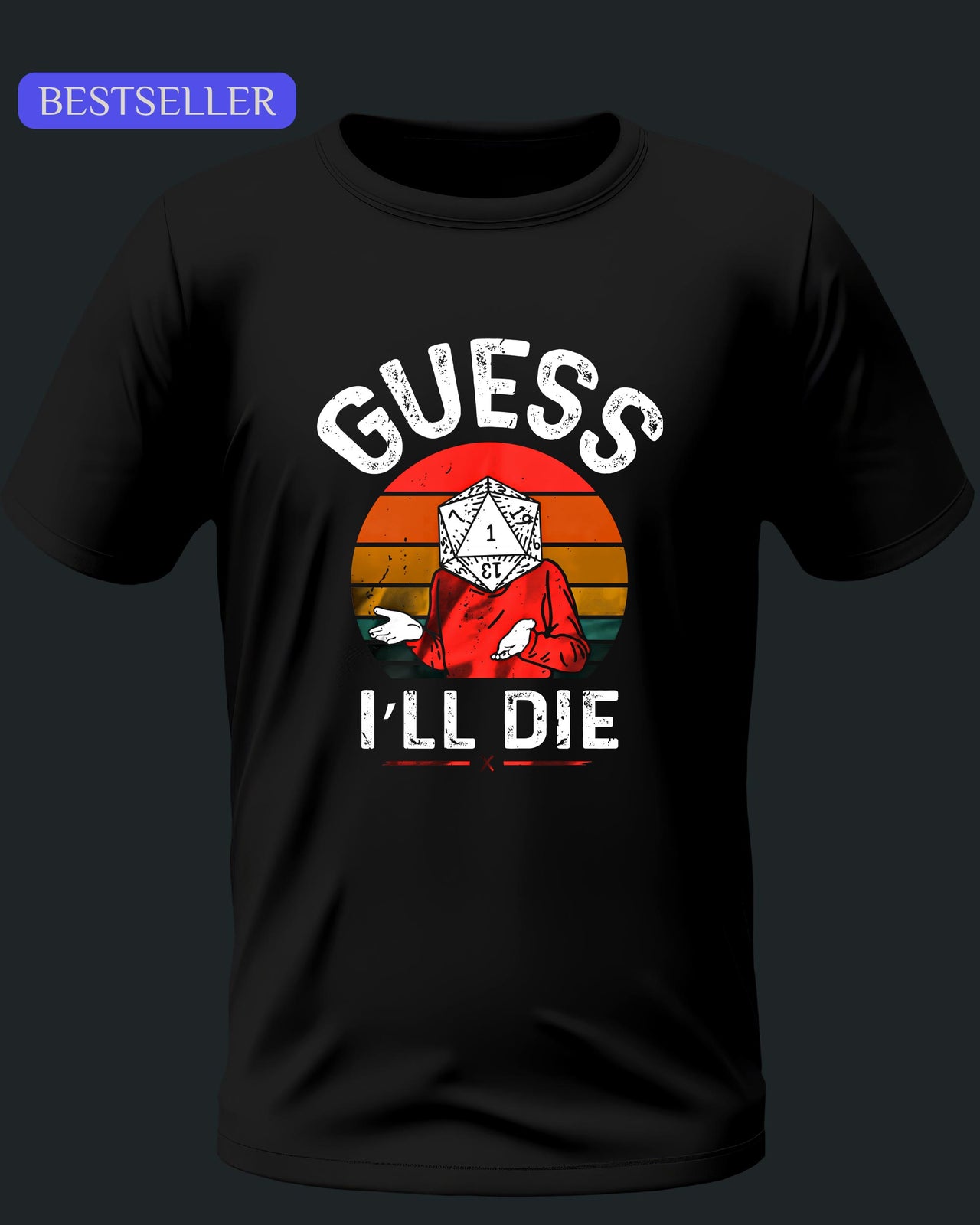 Guess I'll Die Unisex T-Shirt - Funny Dungeons and Dragons Tee
