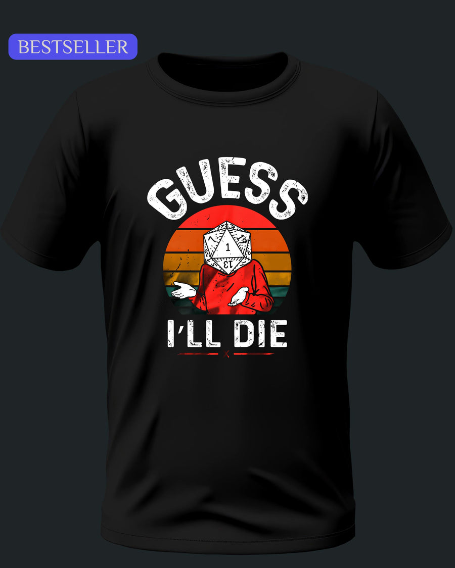 Guess I'll Die Unisex T-Shirt - Funny Dungeons and Dragons Tee